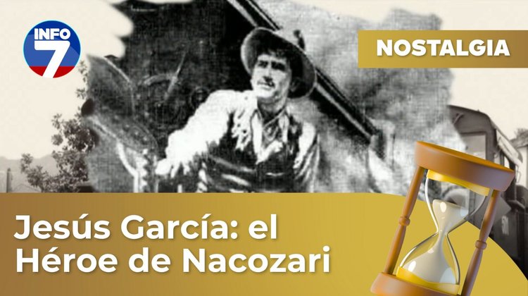 Nostalgia: Jesús García, el Héroe de Nacozari | INFO7