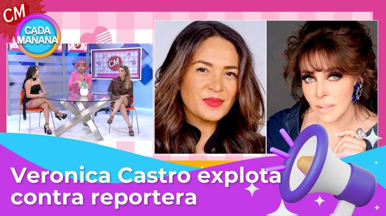 Chisma, chisma - Verónica Castro explota contra reportera | CADA MAÑANA