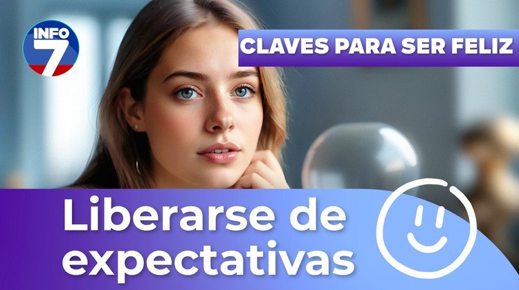Claves para ser feliz - Liberarse de expectativas | INFO7