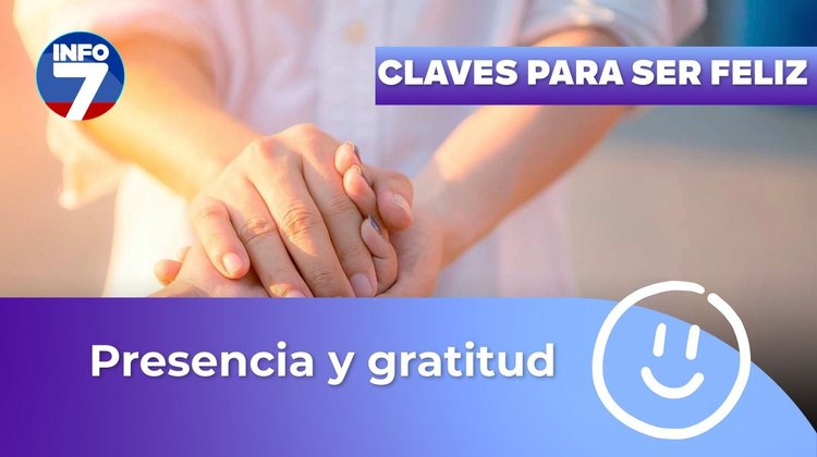 Claves para ser feliz - Presencia y gratitud | INFO7