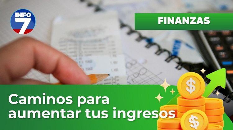 Finanzas para la vida - ¿Cómo aumentar tus ingresos? | INFO7