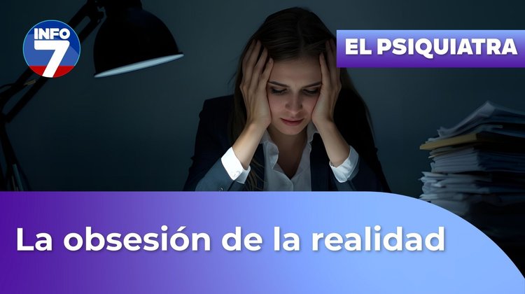 Pregúntale al psiquiatra - La obsesión de la realidad | INFO7