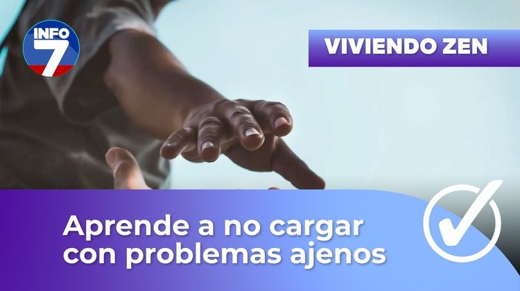 Viviendo Zen - Apoya sin cargar con problemas ajenos | INFO7