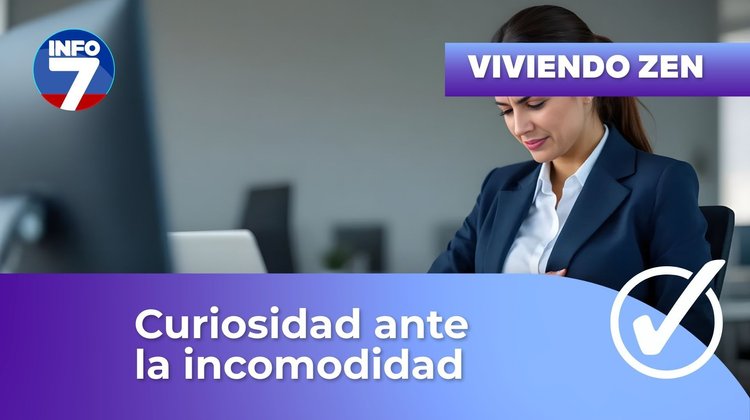 Viviendo zen - Curiosidad ante la incomodidad | INFO7