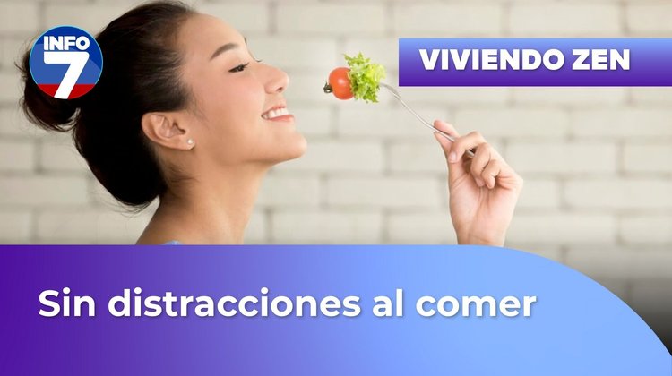 Viviendo zen - Sin distracciones al comer | INFO7