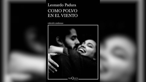 Reseña: 'Como polvo en el viento' de Leonardo Padura