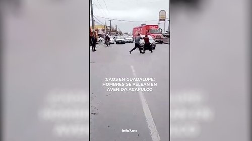 ¡Caos en Guadalupe! Hombres pelean sobre la avenida Acapulco